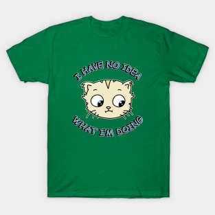 I Have No Idea What Im Doing T-Shirt